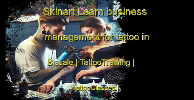 Skinart Learn business management for tattoo in Bissale | TattooTraining | TattooClasses | SkinartTraining-Chad